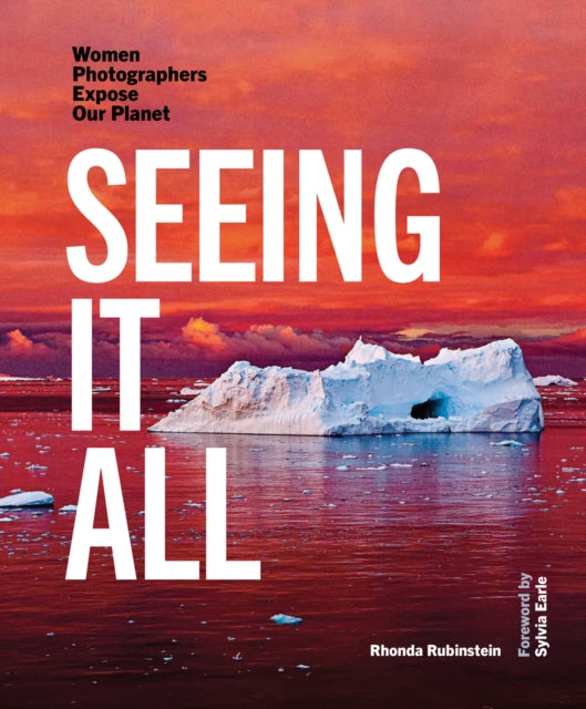 Seeing It All: Women Photographers Expose our Planet