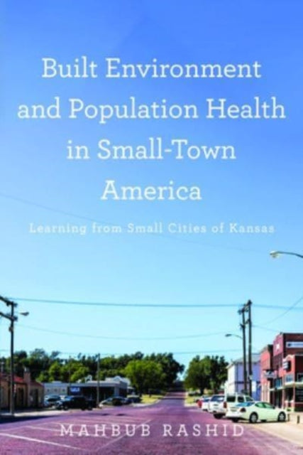 Built Environment and Population Health in Small-Town America: Learning from Small Cities of Kansas