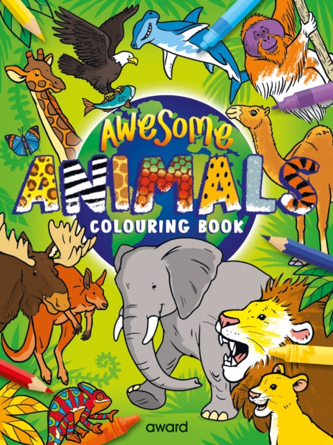 Awesome Animals Colouring Book: Amazing Animals from around the World to Discover and Colour