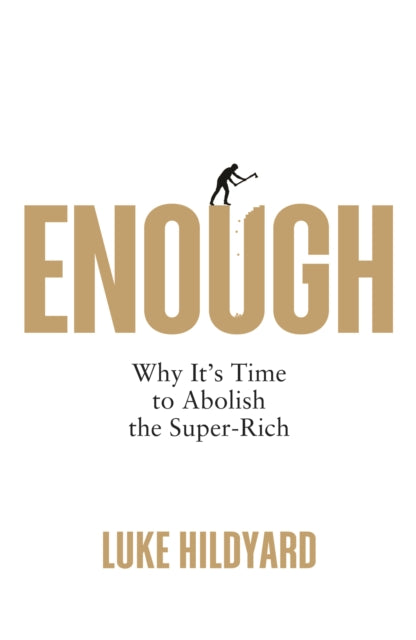Enough: Why It's Time to Abolish the Super-Rich