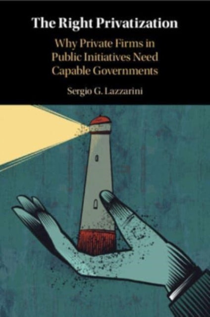 The Right Privatization: Why Private Firms in Public Initiatives Need Capable Governments