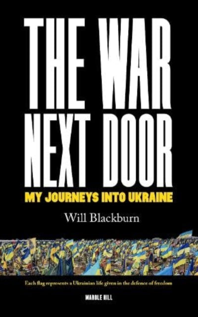 THE WAR NEXT DOOR: My Journeys Into Ukraine