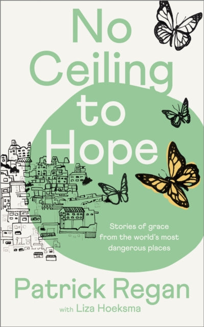 No Ceiling to Hope: Stories of grace from the world's most dangerous places