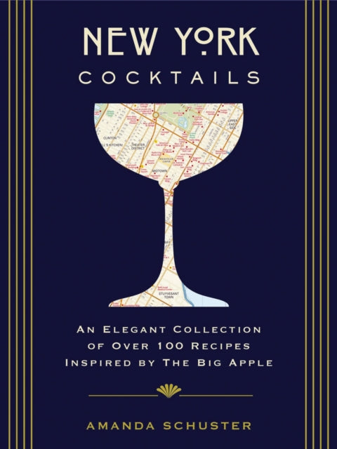 New York Cocktails: An Elegant Collection of over 100 Recipes Inspired by the Big Apple (Travel Cookbooks, NYC Cocktails and Drinks, History of Cocktails, Travel by Drink)