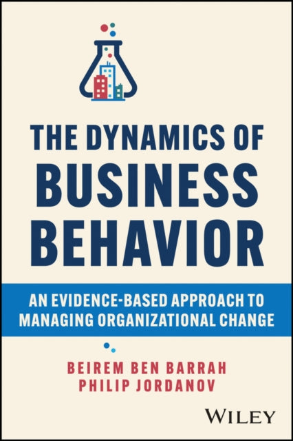 The Dynamics of Business Behavior: An Evidence-Based Approach to Managing Organizational Change