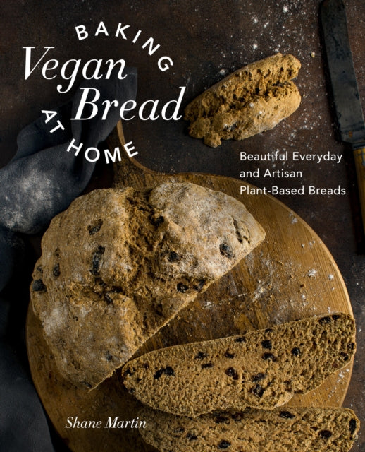 Baking Vegan Bread at Home: Beautiful Everyday and Artisan Plant-Based Breads