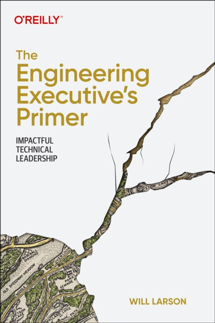 The Engineering Executive's Primer: Impactful Technical Leadership