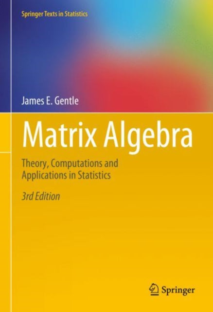 Matrix Algebra: Theory, Computations and Applications in Statistics