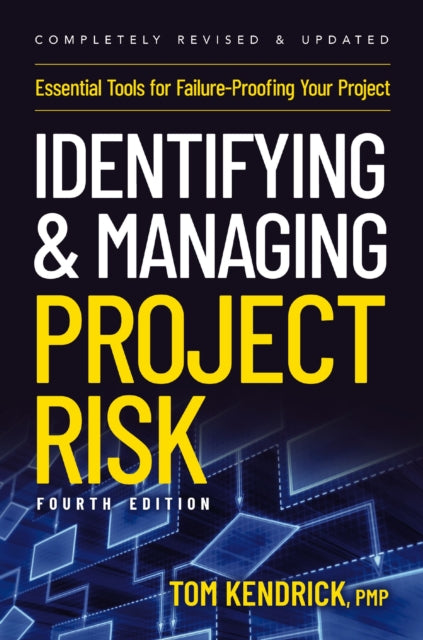 Identifying and Managing Project Risk 4th Edition: Essential Tools for Failure-Proofing Your Project