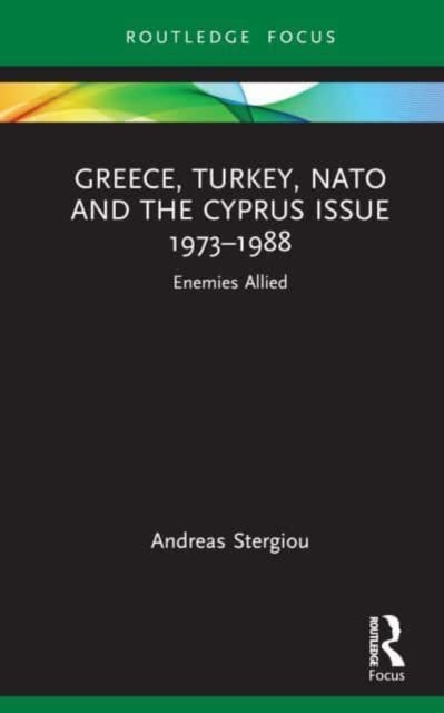 Greece, Turkey, NATO and the Cyprus Issue 1973β1988: Enemies Allied