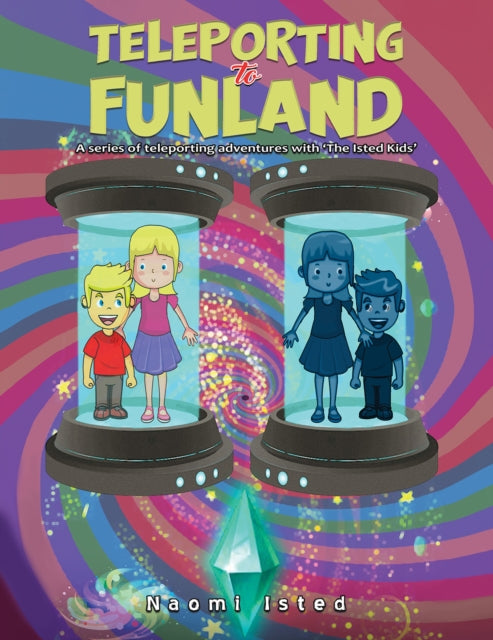 Teleporting to Funland: A series of teleporting adventures with 'The Isted Kids'