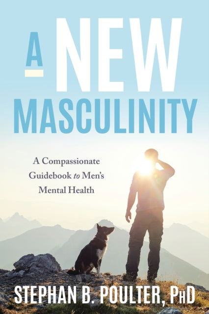 Modern Masculinity: A Compassionate Guidebook to Men's Mental Health