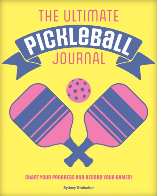 The Ultimate Pickleball Journal: Chart your Progress and Record your Games!