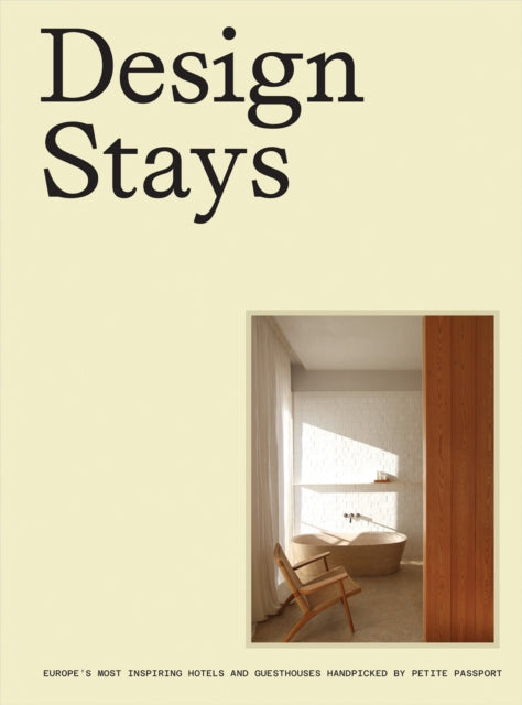 Design Stays: Europe's Most Inspiring Hotels and Guesthouses, Handpicked by Petite Passport