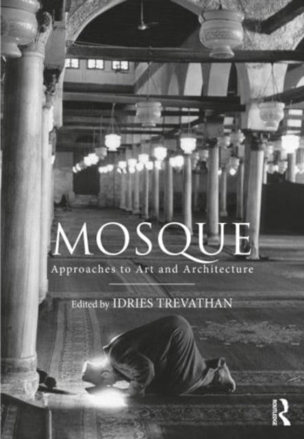 Mosque: Approaches to Art and Architecture