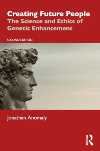 Creating Future People: The Science and Ethics of Genetic Enhancement