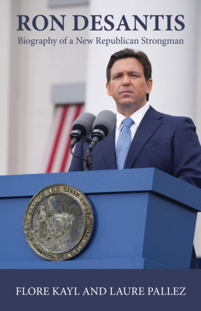 Ron DeSantis: Biography of a New Republican Strongman