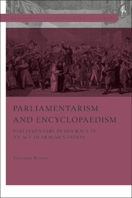 Parliamentarism and Encyclopaedism: Parliamentary Democracy in an Age of Fragmentation