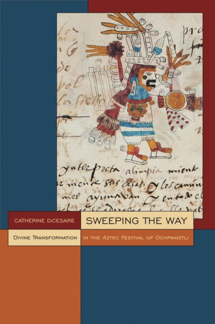 Sweeping the Way: Divine Transformation in the Aztec Festival of Ochpaniztli