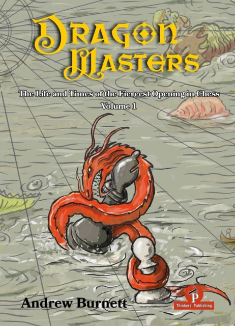 DragonMasters - Volume 1: The Life and Times of the Fiercest Opening in Chess