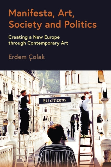 Manifesta, Art, Society and Politics: Creating a New Europe through Contemporary Art
