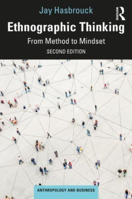 Ethnographic Thinking: From Method to Mindset