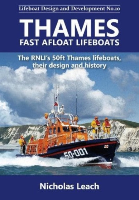Thames Fast Afloat lifeboats: The RNLI’s 50ft Thames lifeboats, their design and history
