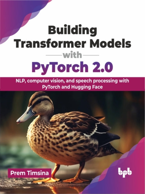Building Transformer Models with PyTorch 2.0: NLP, computer vision, and speech processing with PyTorch and Hugging Face