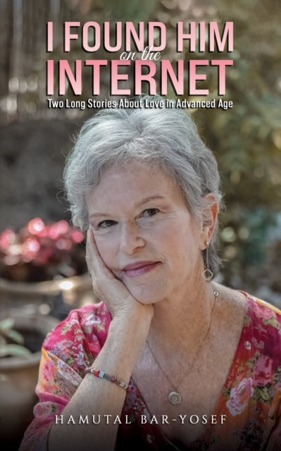 I Found Him on the Internet: Two Long Stories About Love in Advanced Age
