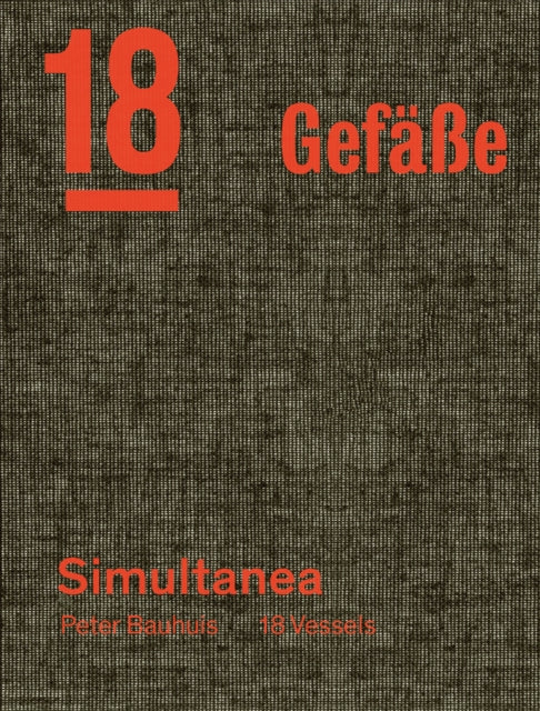 Peter Bauhuis: Simultanea: 18 Gefaße—18 Vessels