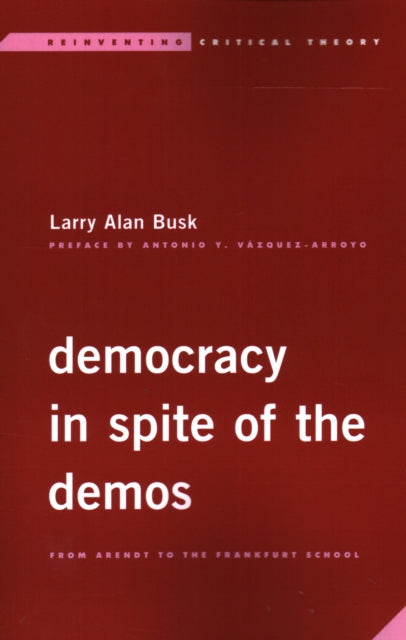 Democracy in Spite of the Demos: From Arendt to the Frankfurt School