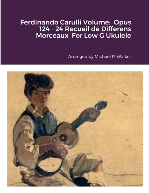 Ferdinando Carulli Volume: Opus 124 - 24 Recueil de Differens Morceaux For Low G Ukulele