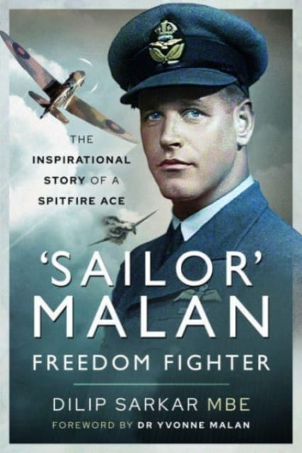 'Sailor' Malan Freedom Fighter: The Inspirational Story of a Spitfire Ace