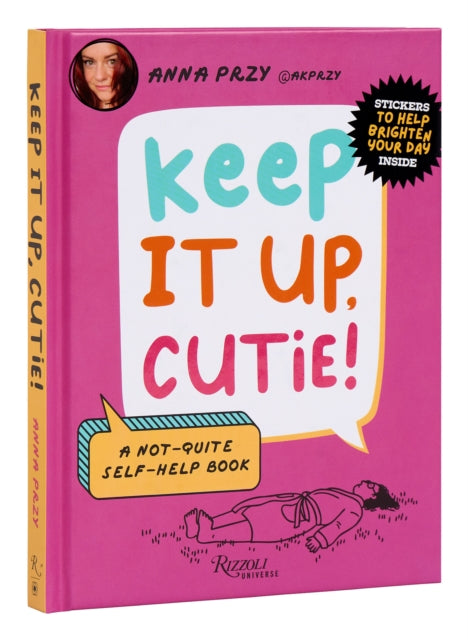 Keep It Up, Cutie!: A Not-Quite Self-Help Book