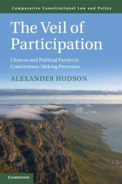 The Veil of Participation: Citizens and Political Parties in Constitution-Making Processes