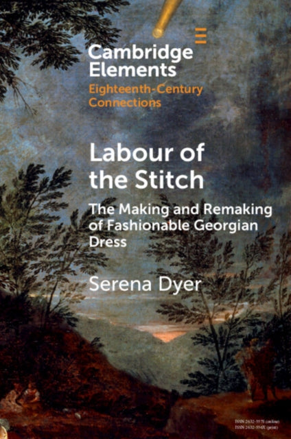 Labour of the Stitch: The Making and Remaking of Fashionable Georgian Dress