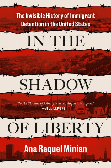 In The Shadow Of Liberty: The Invisible History of Immigrant Detention in the United States