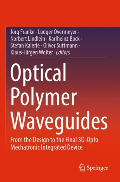 Optical Polymer Waveguides: From the Design to the Final 3D-Opto Mechatronic Integrated Device
