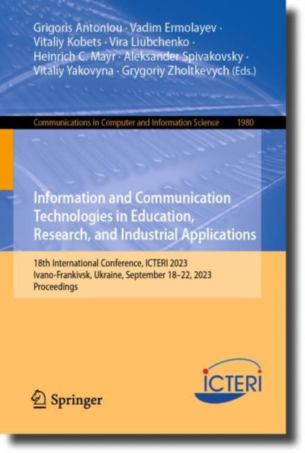 Information and Communication Technologies in Education, Research, and Industrial Applications: 18th International Conference, ICTERI 2023, Ivano-Frankivsk, Ukraine, September 18–22, 2023, Proceedings