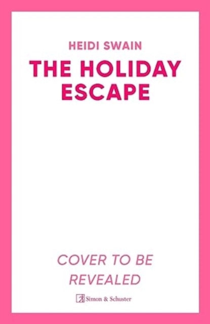 The Holiday Escape: Escape on the best holiday ever with Sunday Times bestseller Heidi Swain