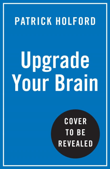 Upgrade Your Brain: Unlock Your Life’s Full Potential