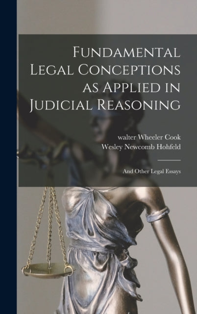 Fundamental Legal Conceptions as Applied in Judicial Reasoning: And Other Legal Essays