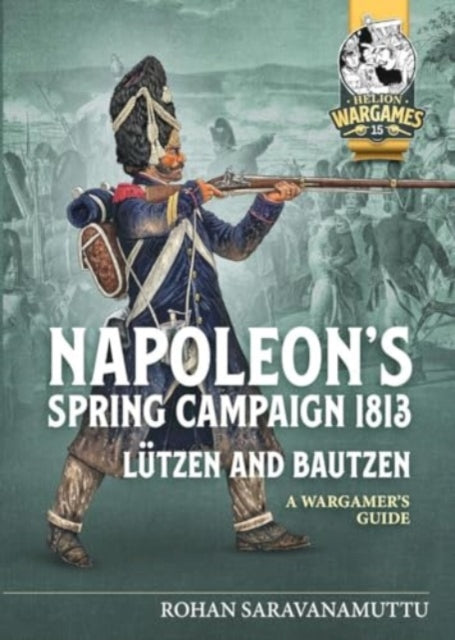Napoleon's Spring Campaign 1813, Lutzen and Bautzen: A Wargamers Guide