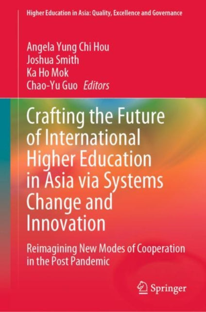 Crafting the Future of International Higher Education in Asia via Systems Change and Innovation: Reimagining New Modes of Cooperation in the Post Pandemic