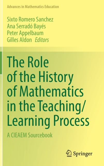 The Role of the History of Mathematics in the Teaching/Learning Process: A CIEAEM Sourcebook