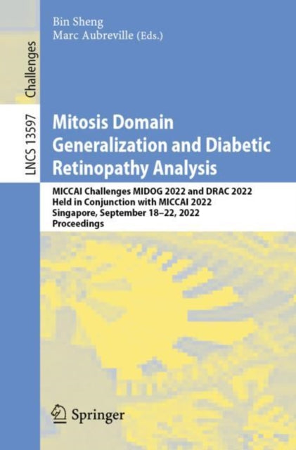 Mitosis Domain Generalization and Diabetic Retinopathy Analysis: MICCAI Challenges MIDOG 2022 and DRAC 2022, Held in Conjunction with MICCAI 2022, Singapore, September 18β22, 2022, Proceedings