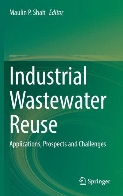 Industrial Wastewater Reuse: Applications, Prospects and Challenges