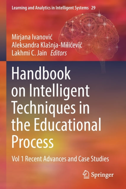 Handbook on Intelligent Techniques in the Educational Process: Vol 1 Recent Advances and Case Studies