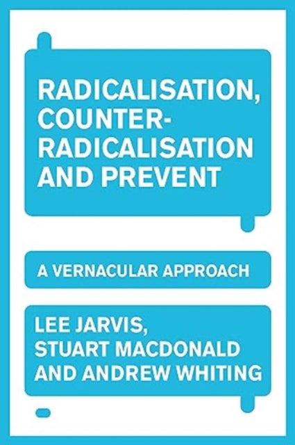 Radicalisation, Counter-Radicalisation, and Prevent: A Vernacular Approach