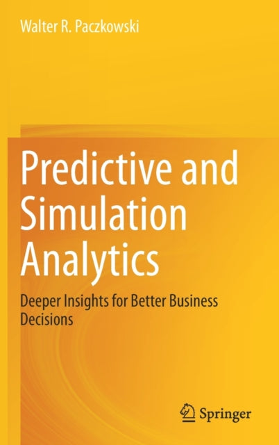 Predictive and Simulation Analytics: Deeper Insights for Better Business Decisions